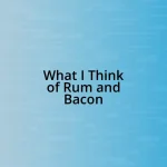 What I Think of Rum and Bacon