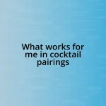 What works for me in cocktail pairings