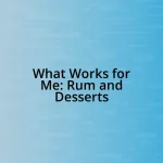 What Works for Me: Rum and Desserts