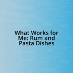 What Works for Me: Rum and Pasta Dishes