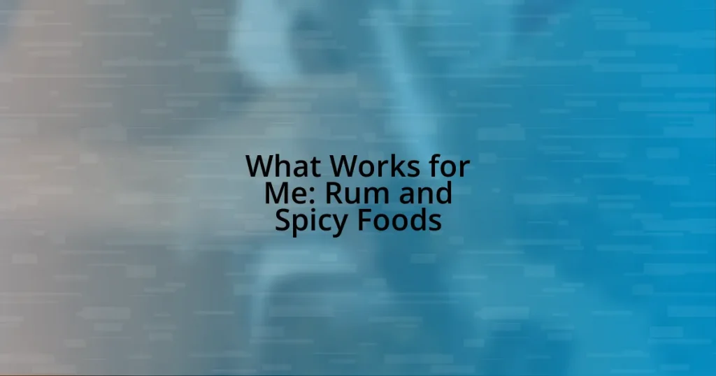 What Works for Me: Rum and Spicy Foods