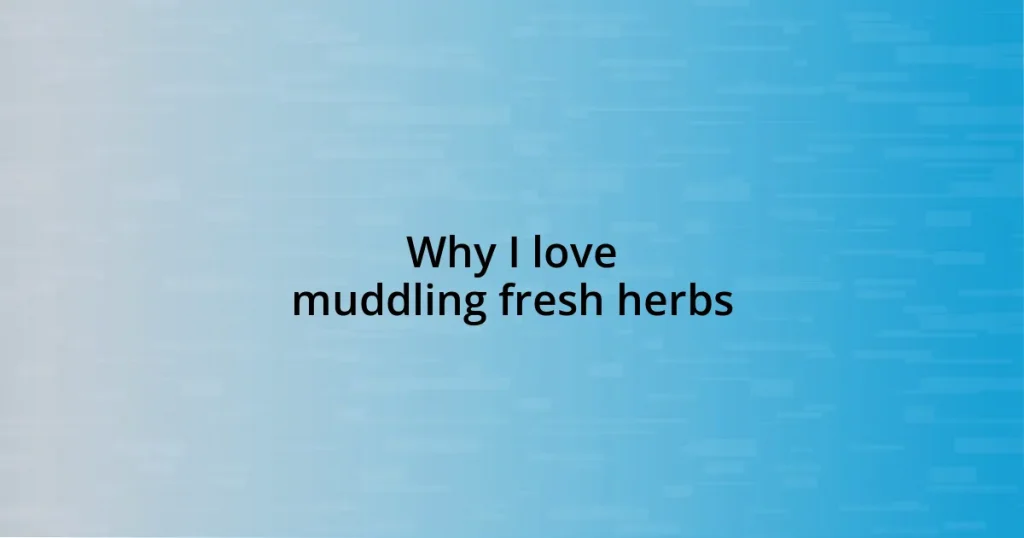 Why I love muddling fresh herbs