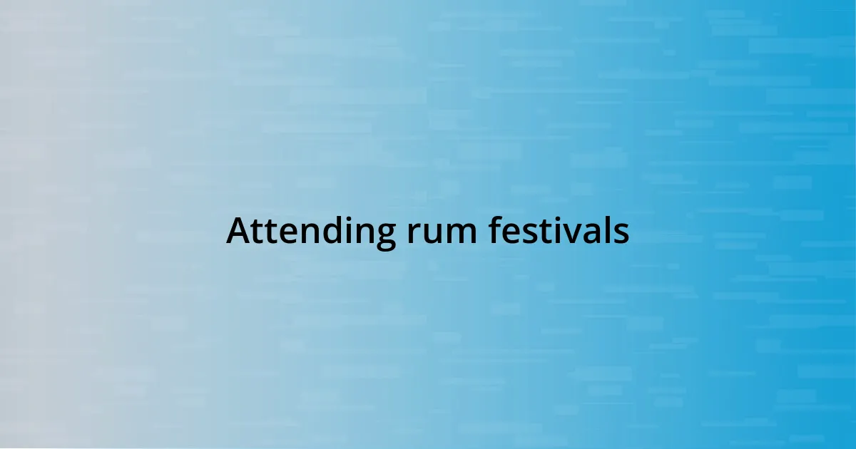 Attending rum festivals