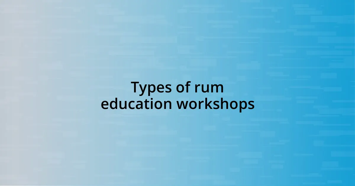 Types of rum education workshops