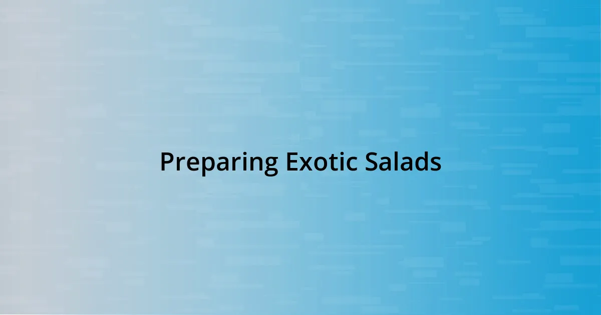 Preparing Exotic Salads