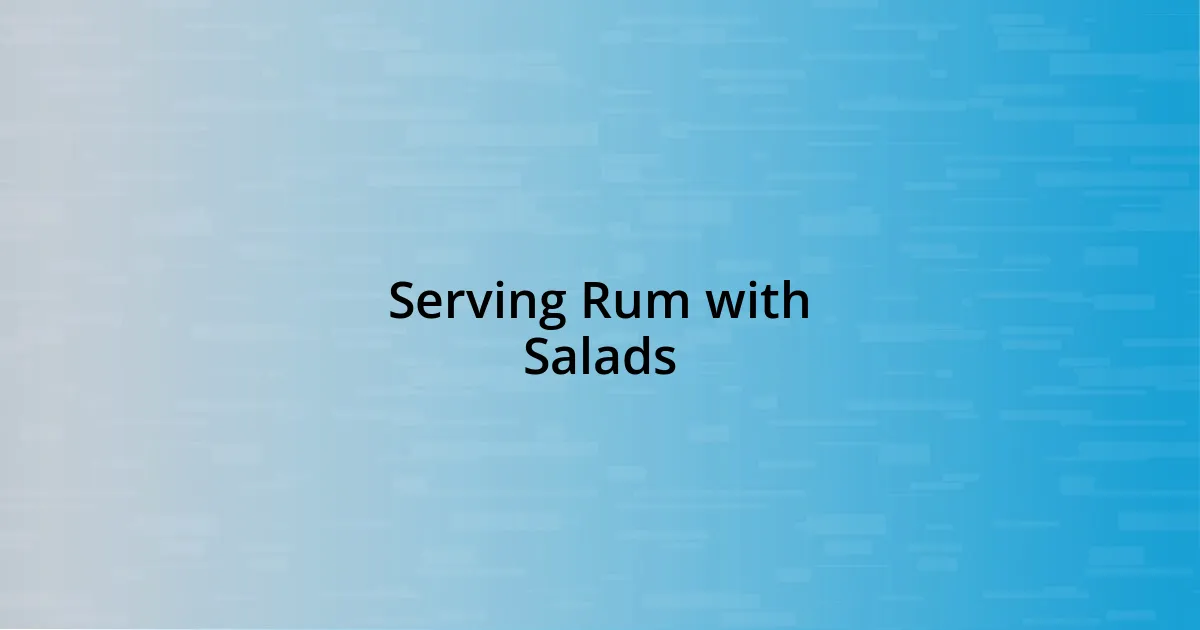 Serving Rum with Salads