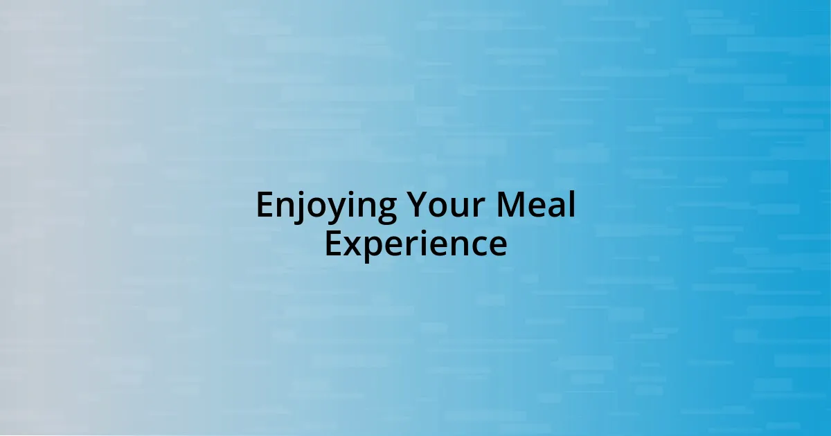 Enjoying Your Meal Experience