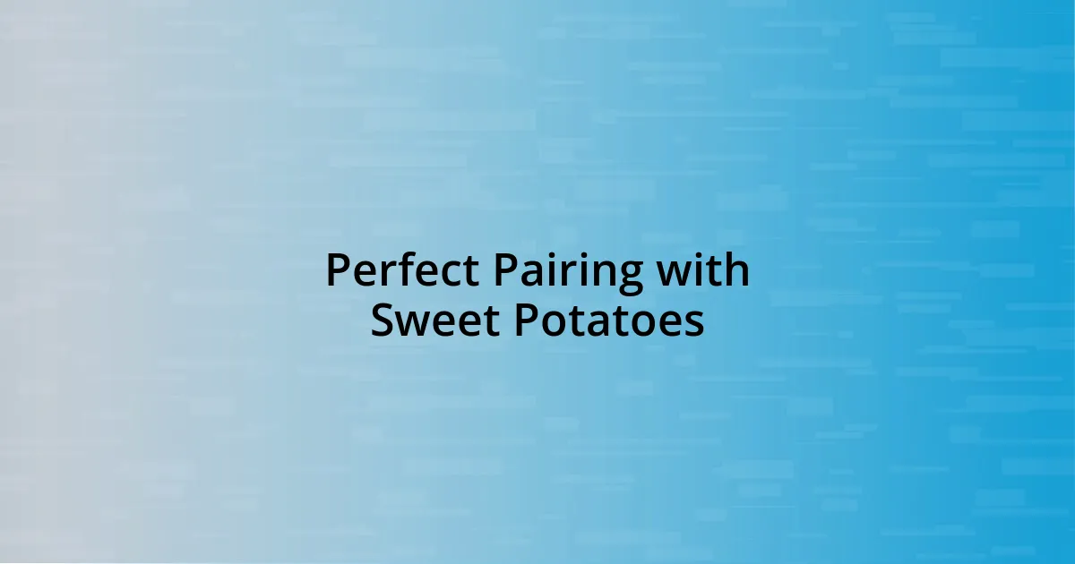 Perfect Pairing with Sweet Potatoes