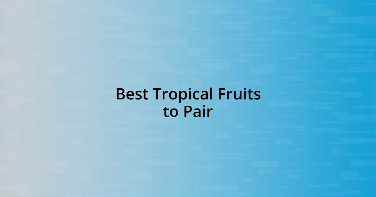 Best Tropical Fruits to Pair