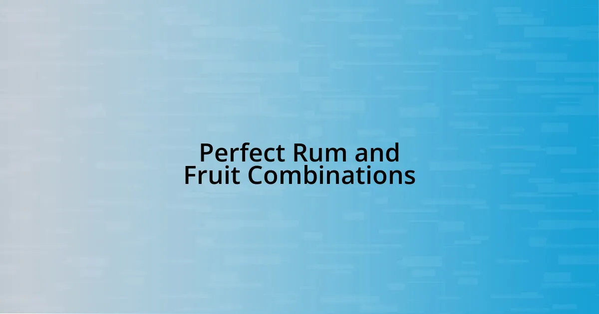 Perfect Rum and Fruit Combinations