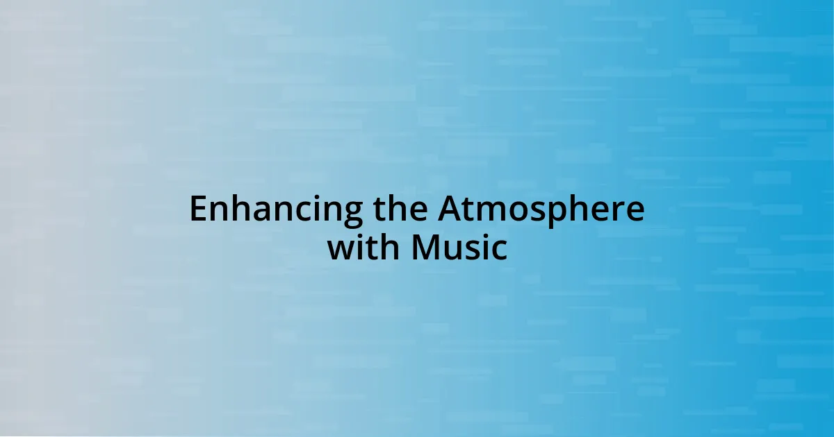 Enhancing the Atmosphere with Music