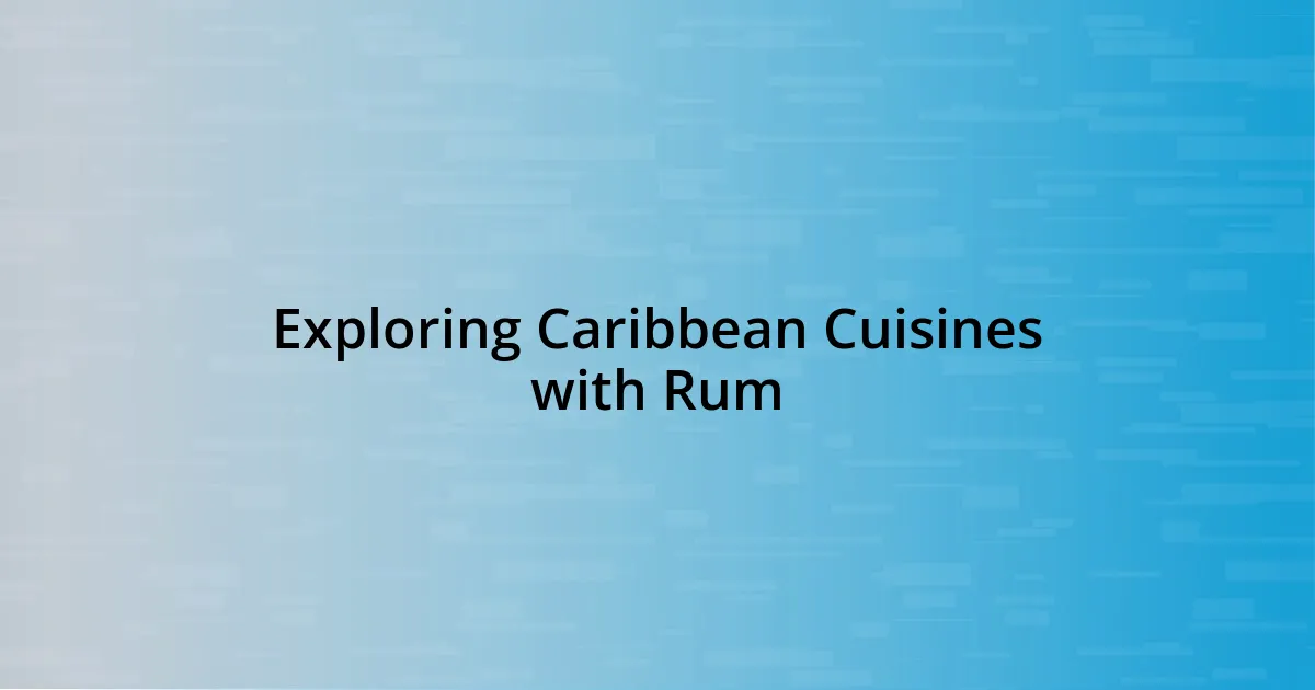 Exploring Caribbean Cuisines with Rum