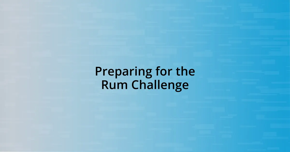 Preparing for the Rum Challenge