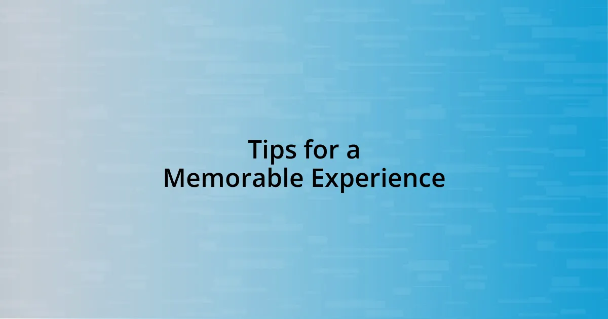 Tips for a Memorable Experience