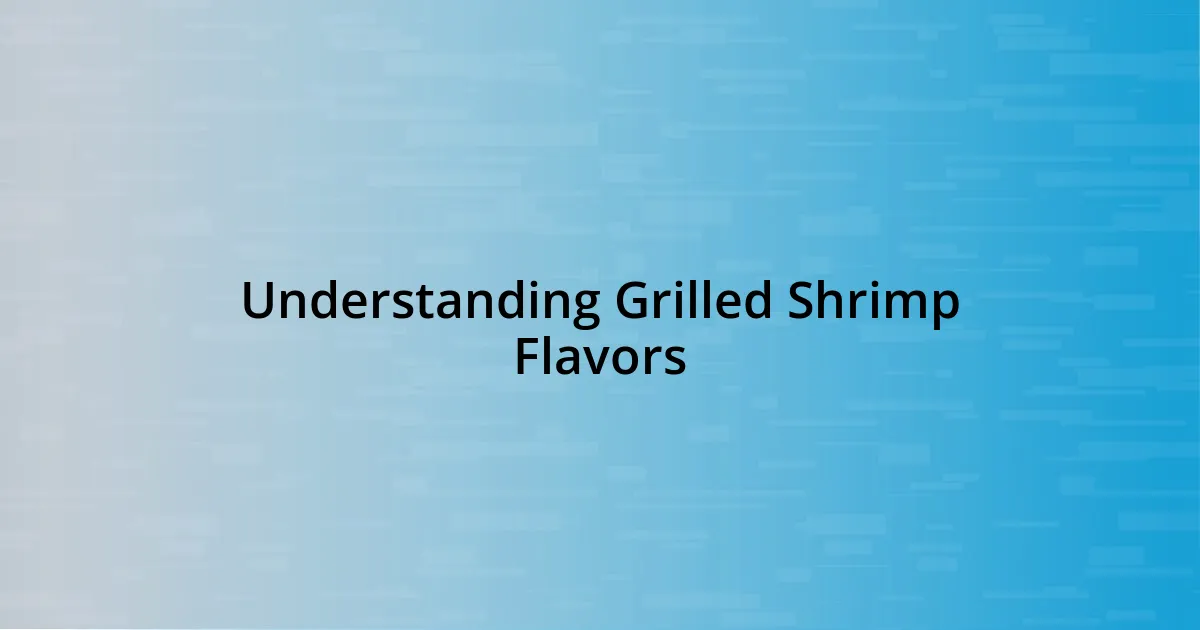 Understanding Grilled Shrimp Flavors