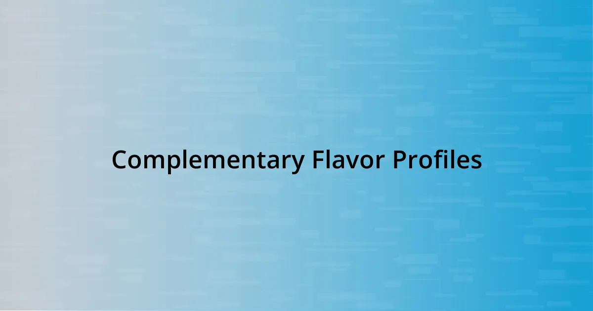 Complementary Flavor Profiles