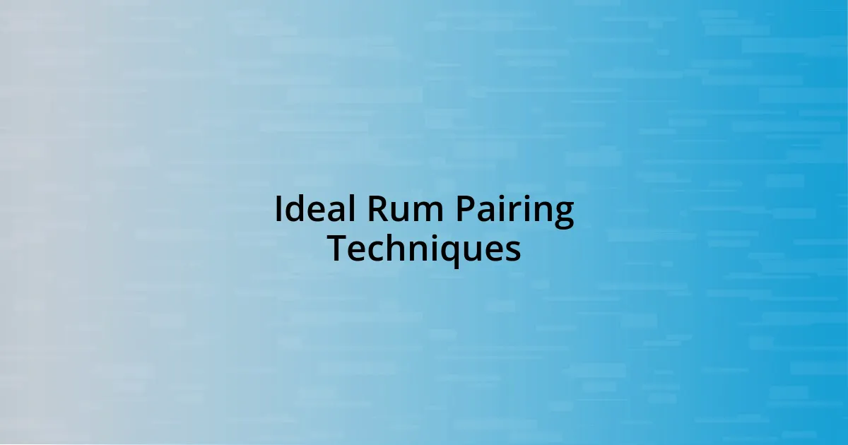 Ideal Rum Pairing Techniques