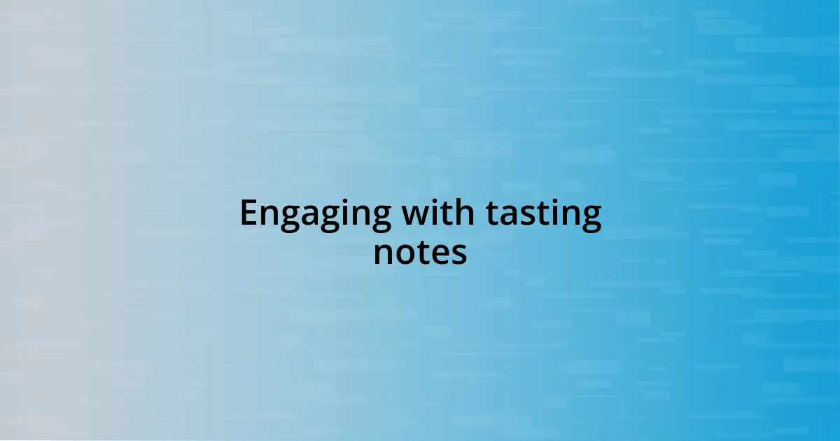 Engaging with tasting notes