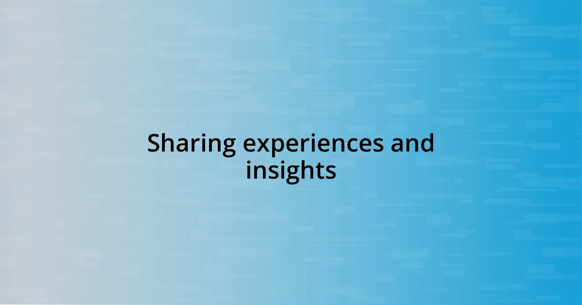 Sharing experiences and insights