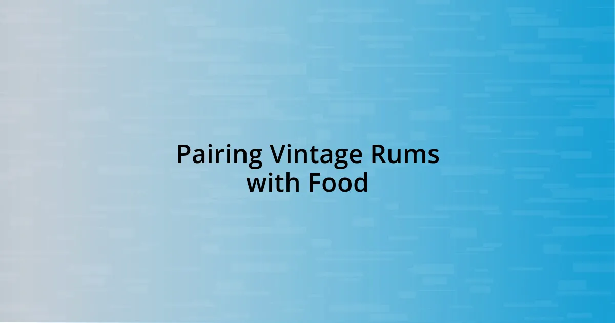 Pairing Vintage Rums with Food