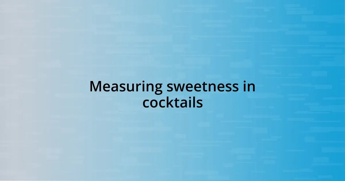 Measuring sweetness in cocktails