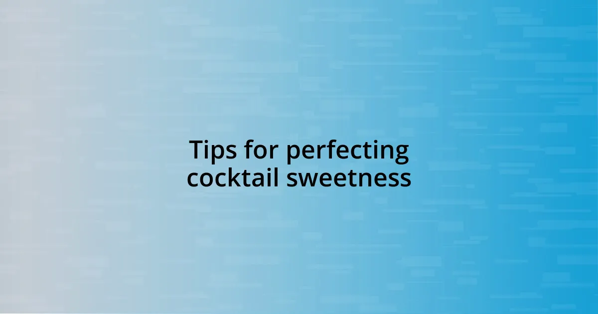 Tips for perfecting cocktail sweetness