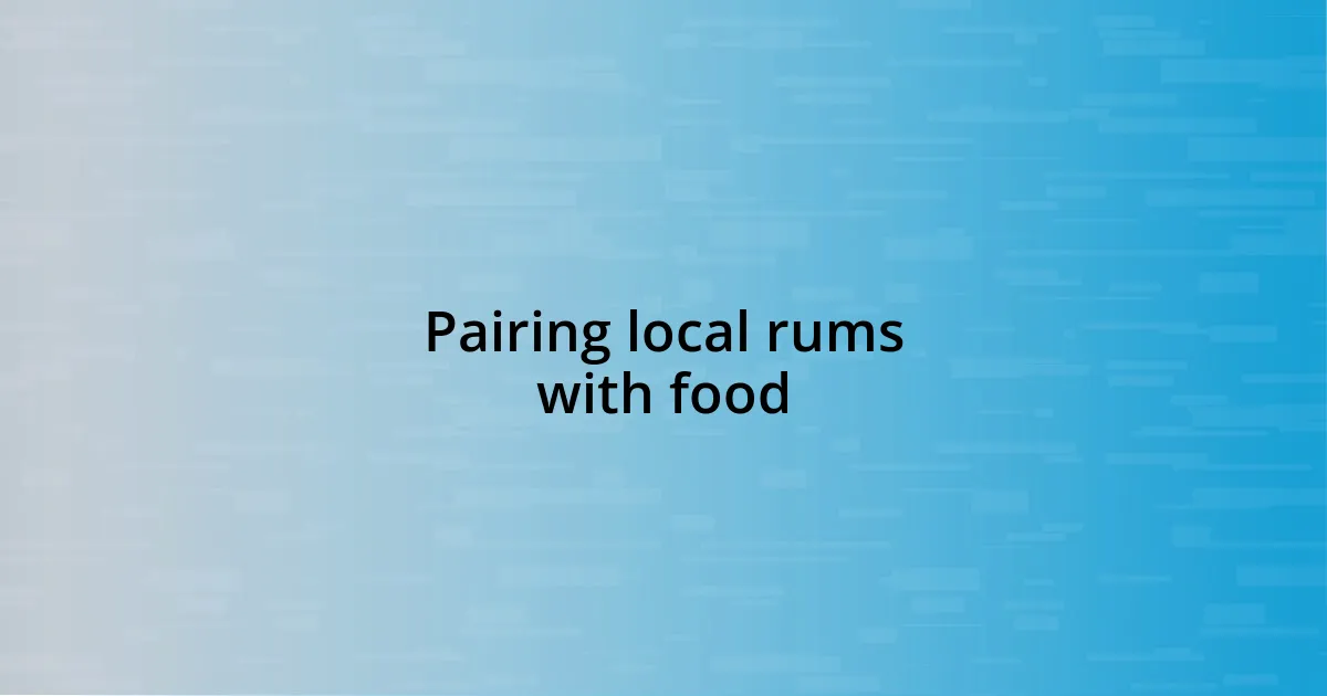 Pairing local rums with food