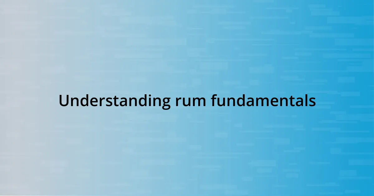 Understanding rum fundamentals