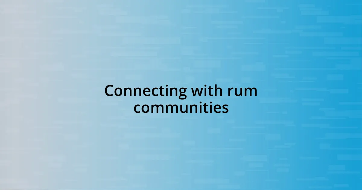 Connecting with rum communities