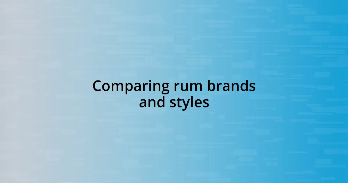 Comparing rum brands and styles