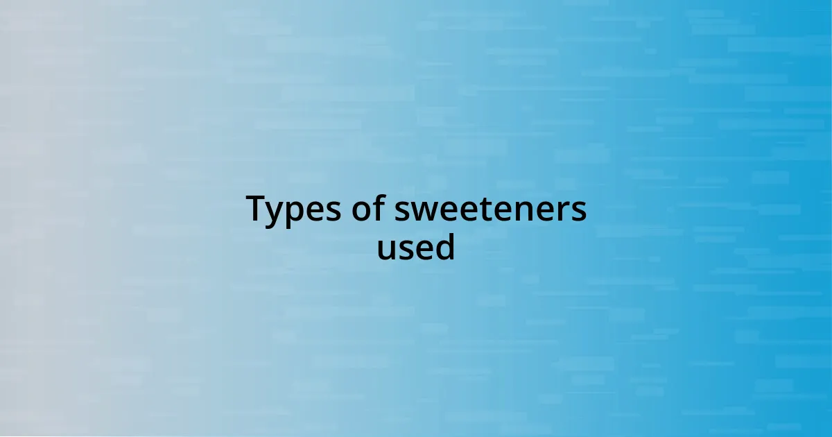 Types of sweeteners used