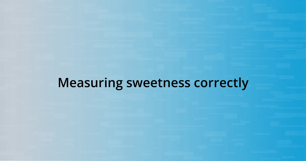 Measuring sweetness correctly