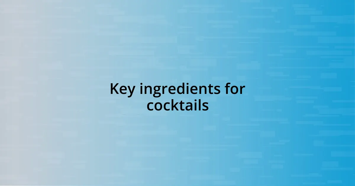 Key ingredients for cocktails