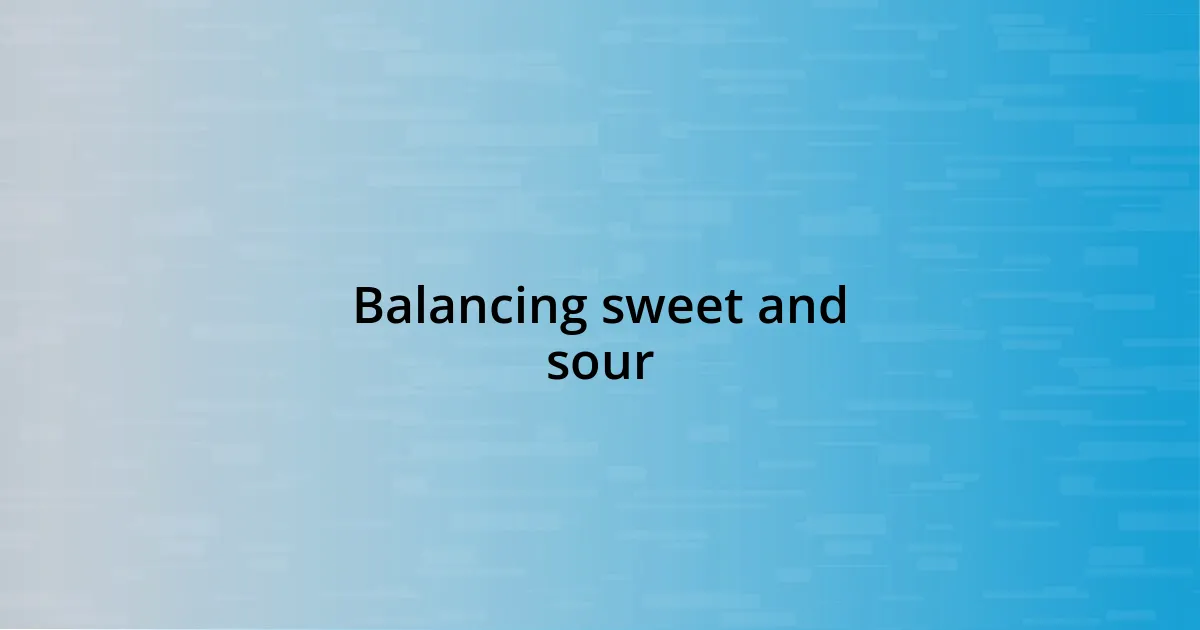 Balancing sweet and sour