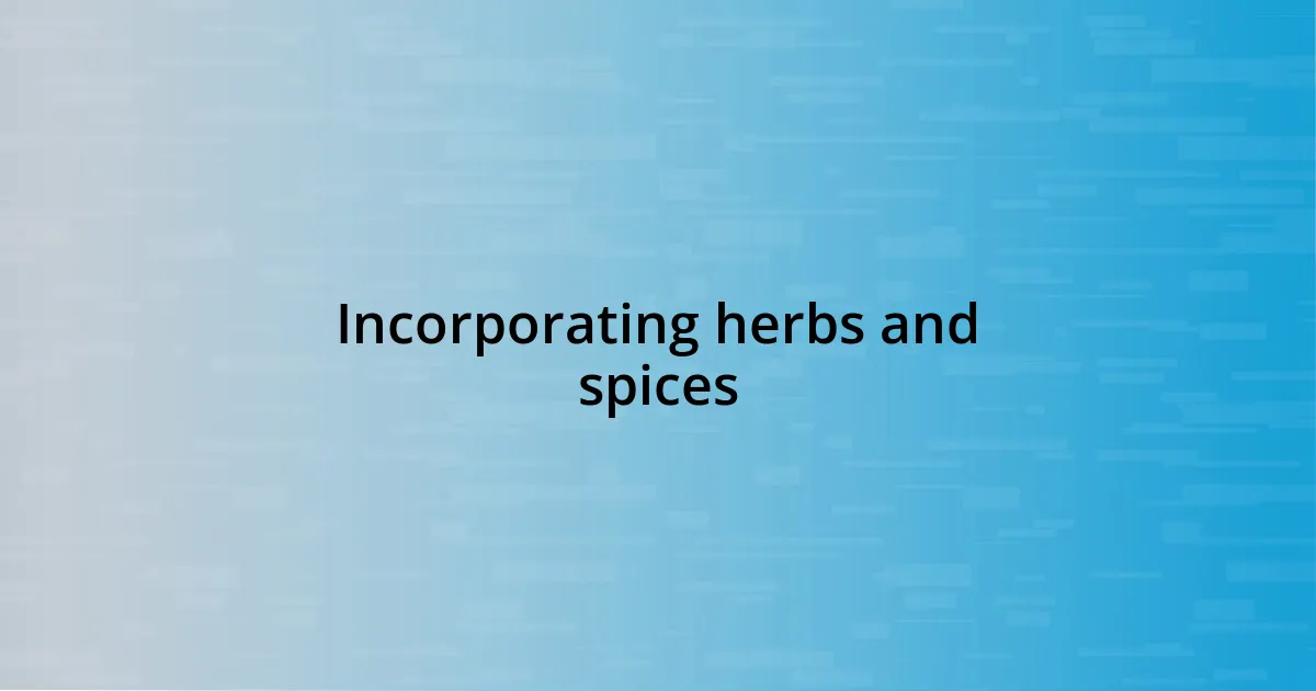 Incorporating herbs and spices