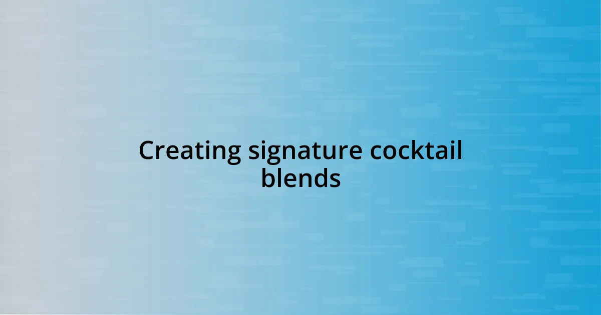 Creating signature cocktail blends