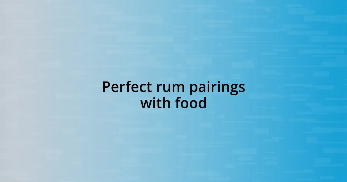 Perfect rum pairings with food