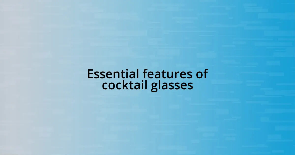 Essential features of cocktail glasses