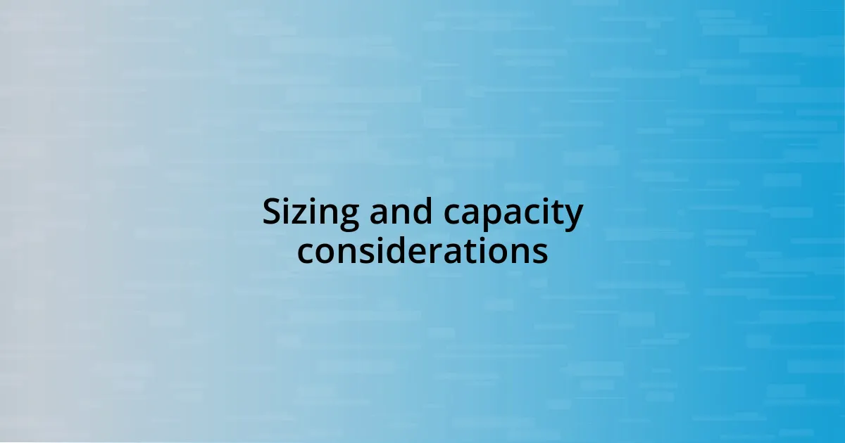 Sizing and capacity considerations