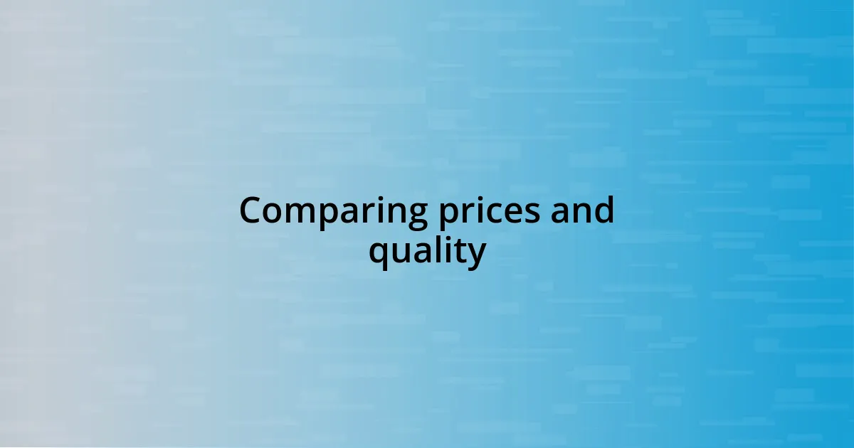 Comparing prices and quality