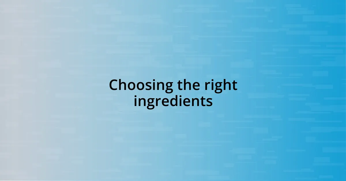 Choosing the right ingredients