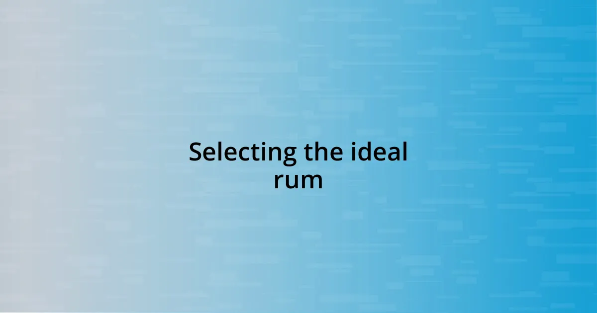 Selecting the ideal rum