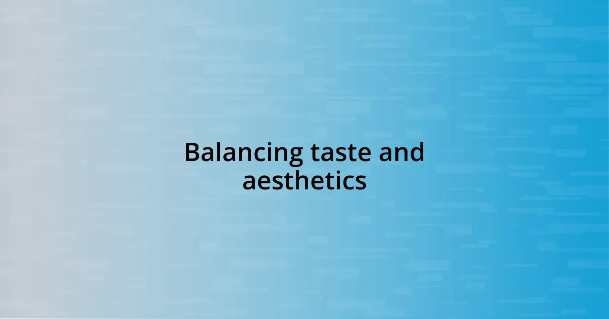 Balancing taste and aesthetics