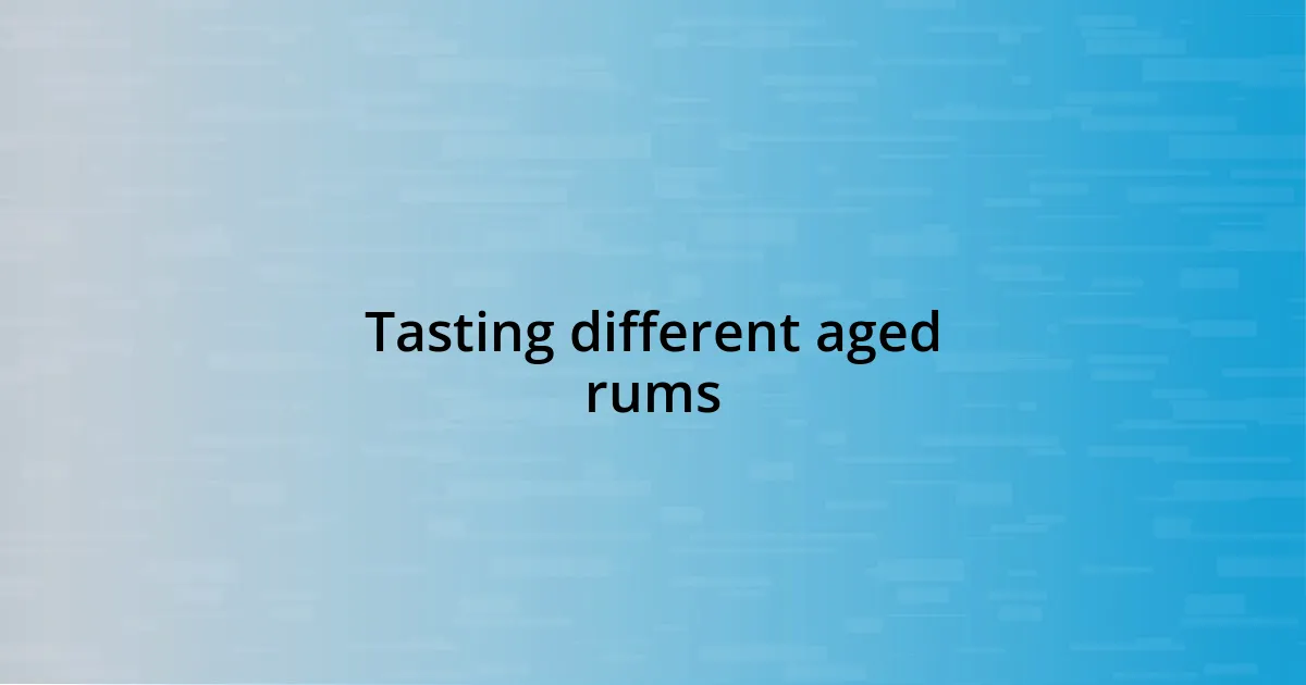 Tasting different aged rums