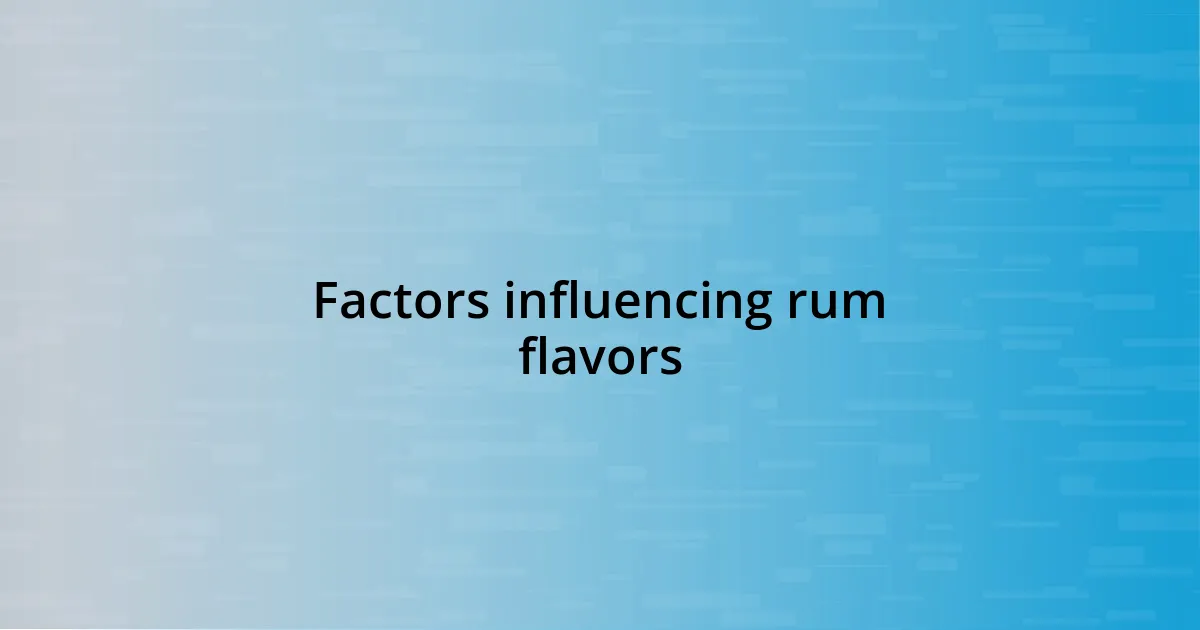 Factors influencing rum flavors