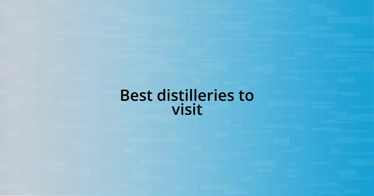 Best distilleries to visit