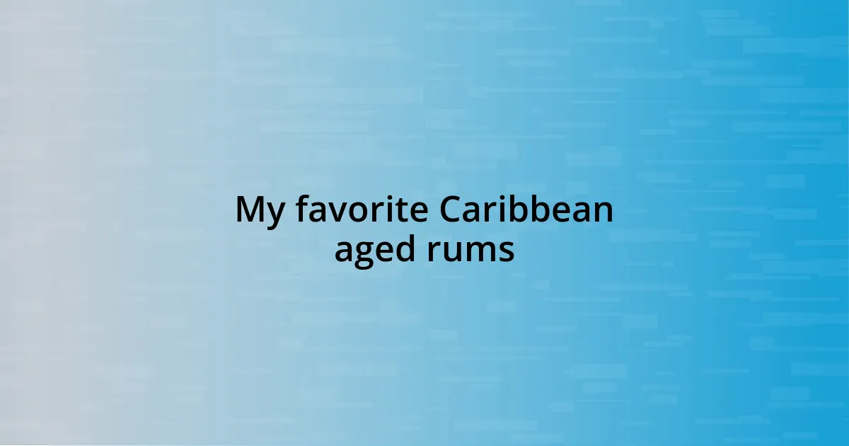 My favorite Caribbean aged rums