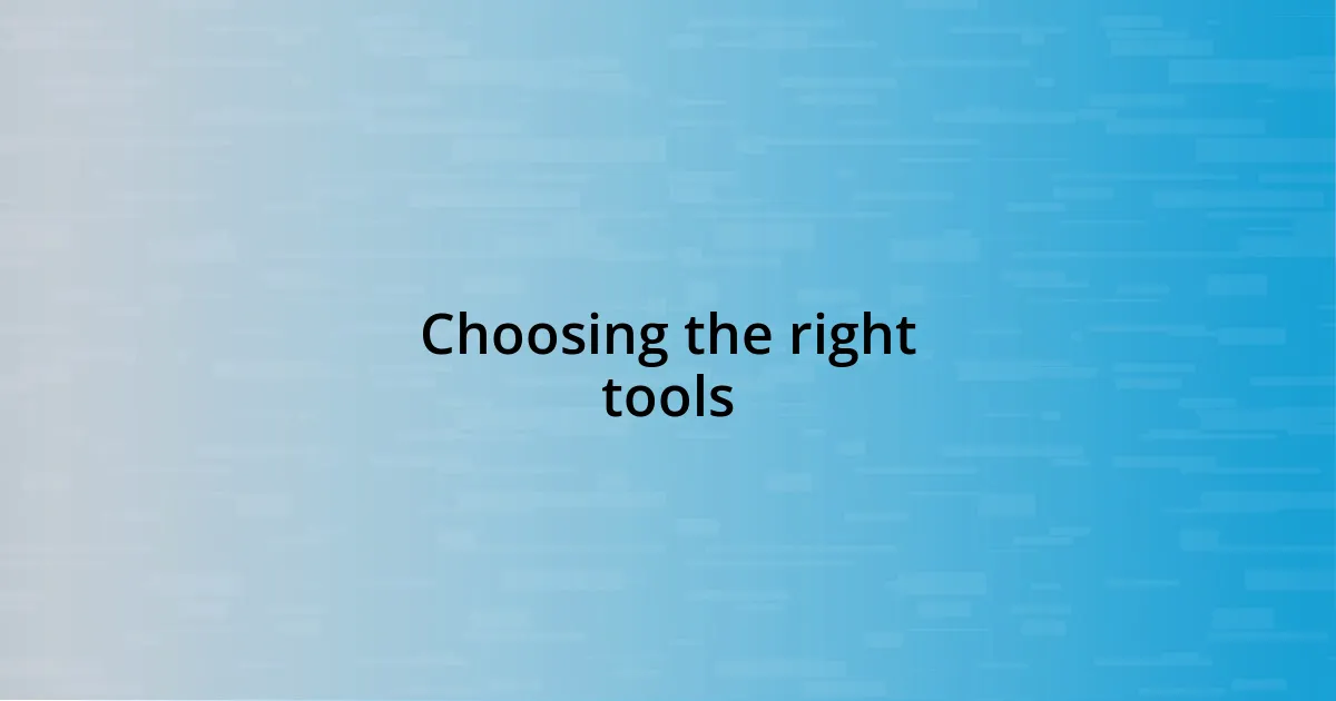 Choosing the right tools