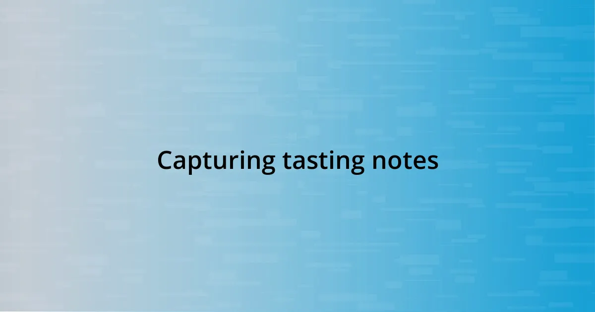 Capturing tasting notes