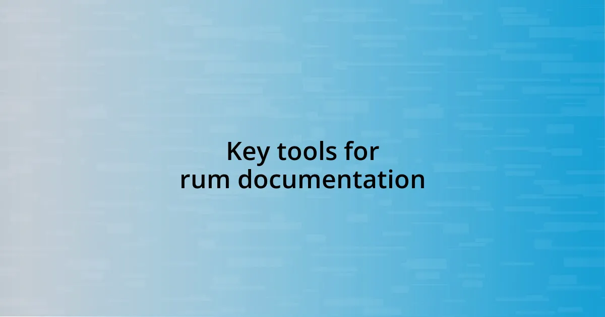 Key tools for rum documentation